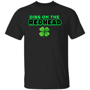 Dibs On The Redhead Funny Irish St Patricks Day Shamrock T Shirt