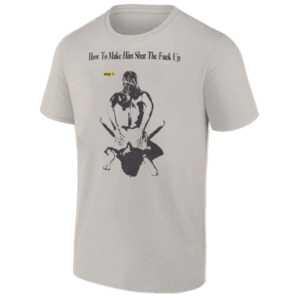 How To Make Him Shut The Fuck Up Step 1 Shirt Let's Him Eat Your Pussy