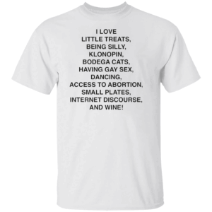 I Love Little Treats, Being Silly, And Wine! Shirt