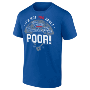 IT'S NOT OUR FAULT YOUR OWNERS ARE POOR SHIRT Los Angeles Dodgers