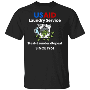 USAID Laundry Service Steal. Launder. Repeat since 1961 T Shirt USAID Laundry Service Laundering Money D.O.G.E