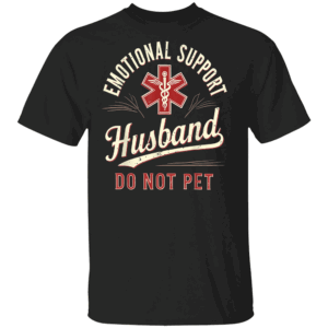 Emotional Support Husband Shirt – Do Not Pet Funny Marriage Tee