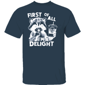 First Of All I'm a Delight Shirt Funny Raccoon, Sarcastic Snarky, Funny Sarcastic Raccoon