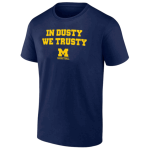 IN DUSTY WE TRUSTY SHIRT Michigan Wolverines Basketball