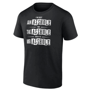 I'm Not An Asshole I'm The Asshole And It's Mr Asshole Shirt