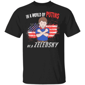 In A World Of Putins, Be A Zelensky Shirt