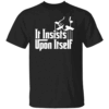 It Insists Upon Itself Shirt The Family Guy meme of The Godfather