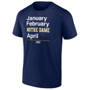 JANUARY FEBRUARY NOTRE DAME APRIL SHIRT 2025 Division 1 Women's Basketball Championship, Notre Dame Fighting Irish