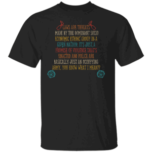 Laws Are Threats Made By The Dominant Socio Economic Ethnic T Shirt The Dominant Socio Economic Ethnic Group