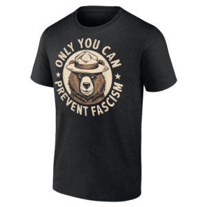 Only You Can Prevent Fascism Shirt National Parks Support Liberal Political