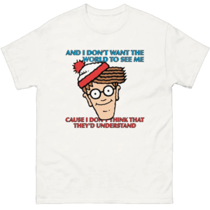 And I Don’t Want the World to See Me Shirt Funny Waldo Where’s Wally Parody Tee
