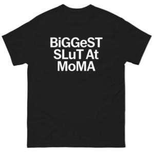 Biggest Slut At MoMA Shirt Art Hoe Energy, Museum Edition Tee B