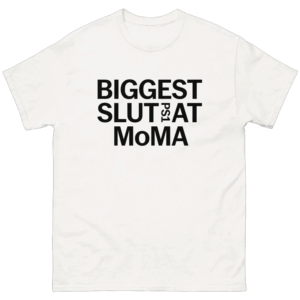 Biggest Slut PS1 At MoMA Shirt Contemporary Chaos Couture W