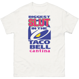 Biggest Slut at the Taco Bell Cantina Shirt Crunchwrap Chaos T Shirt