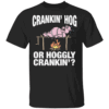 Crankin' Hog Or Hoggly Crankin' Shirt Funny BBQ Pig Roast Meme Tee for Grill Masters & Degenerates