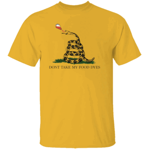 Don't Take My Food Dyes Shirt Funny Don't Tread On Me Parody Tee