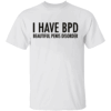 I HAVE BPD SHIRT Funny Beautiful Penis Disorder Tee, Bold Adult Humor Shirt White