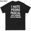 I Hate Pedro (Just Kidding Can You Imagine) Shirt Funny Sarcastic Tee