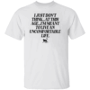 I Just Don’t Think At This Age I’m Meant To Live An Uncomfortable Life Shirt