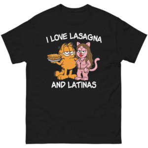 I Love Lasagna and Latinas Shirt Funny Garfield Inspired Latino Humor Tee B