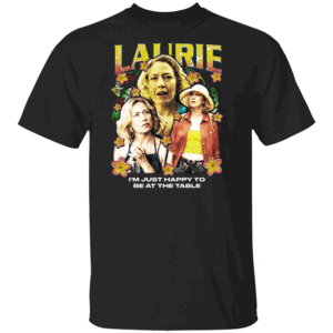 LAURIE – I’M JUST HAPPY TO BE AT THE TABLE SHIRT Laurie Rap Tee, The White Lotus, Carrie Coon Aloha Style