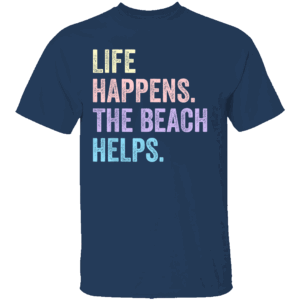 Life Happens The Beach Helps Shirt Funny Humor Saying N
