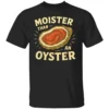 Moister than An Oyster Shirt Retro Funny Inappropriate Adult Humor B