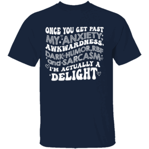 Once You Get Past My Anxiety Awkwardness Dark Humor RBF T Shirt Navy