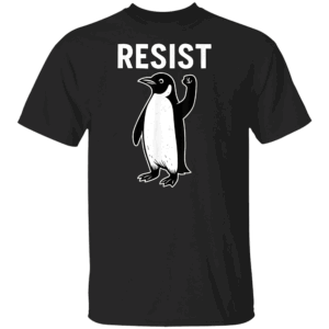 RESIST T SHIRT Penguin Edition, Penguin Flippers Up Resist Funny Penguins Against Trump Tariffs