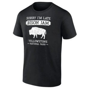 SORRY I'M LATE BISON JAM SHIRT Yellowstone National Park Funny Bison Vintage Bison Jam