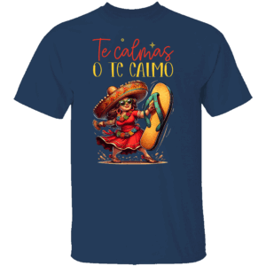 Te Calmas O Te Calmo Shirt Mexican Spanish Mother Mom Expression N