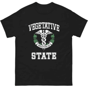 Vegetative State (Braindead) Shirt Dark Humor Meme Tee B