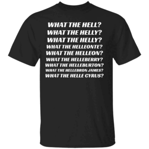 What The Hell What The Helly What The Helly What The Helleon T Shirt Weird Meme Funny Saying Tee