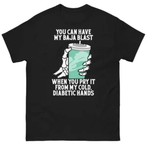 You Can Have My Baja Blast When You Pry It From My Cold, Diabetic Hands Shirt Soda Freedom Statement Tee