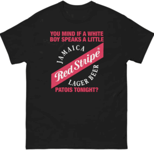 You Mind If A White Boy Speaks A Little Patois Tonight Shirt Funny Red Stripe x Jamaica Lager Beer & Culture Mashup Tee Black