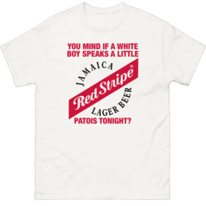 You Mind If A White Boy Speaks A Little Patois Tonight Shirt Funny Red Stripe x Jamaica Lager Beer & Culture Mashup Tee White