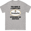 You Mind If A White Boy Sprechen Sie Deutsch Shirt Funny Krombacher Parody Tee