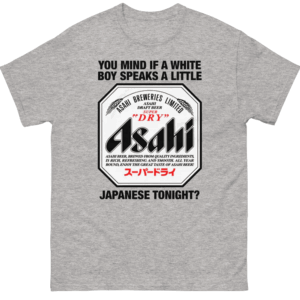 You Mind If I Speak Japanese Tonight Shirt Funny Asahi Beer & Culture Mashup