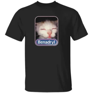 BENADRYL MEME CAT SHIRT Funny Benadryl Cat Meme Tee Weird Cat Quote Internet Classic 2025 B