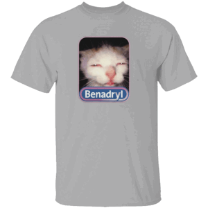 BENADRYL MEME CAT SHIRT Funny Benadryl Cat Meme Tee Weird Cat Quote Internet Classic 2025 G