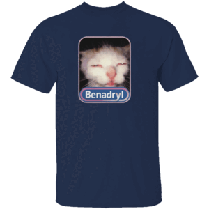 BENADRYL MEME CAT SHIRT Funny Benadryl Cat Meme Tee Weird Cat Quote Internet Classic 2025 N