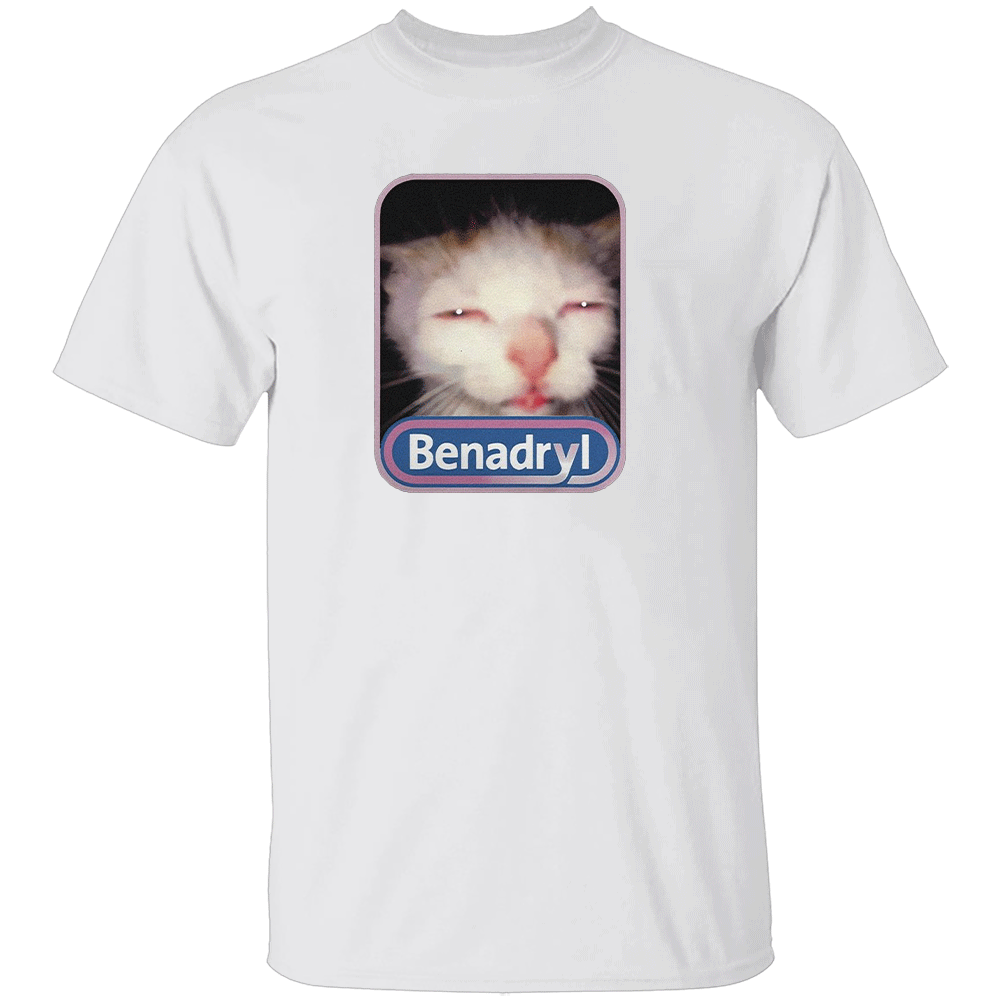 BENADRYL MEME CAT SHIRT Funny Benadryl Cat Meme Tee - Weird Cat Quote - Internet Classic 2025 W BENADRYL MEME CAT SHIRT Funny Benadryl Cat Meme Tee Weird Cat Quote Internet Classic 2025 W