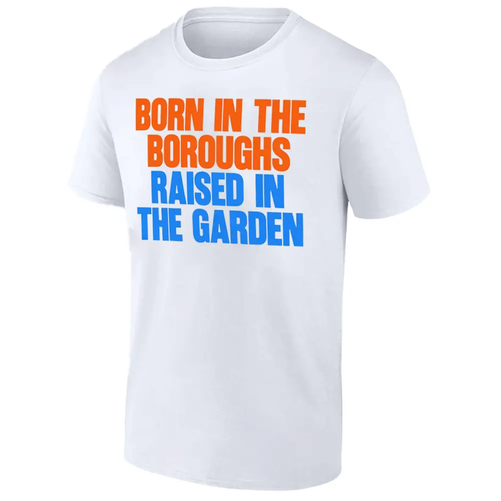 BORN IN THE BOROUGHS - RAISED IN THE GARDEN SHIRT 2025 NBA Playoffs, New York Knicks BORN IN THE BOROUGHS RAISED IN THE GARDEN SHIRT 2025 NBA Playoffs, New York Knicks