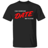 CAN SOMEOEN D.A.T.E ME PLEASE SHIRT Funny D.A.R.E Logo B