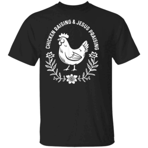 Chicken Raising & Jesus Praising T Shirt B