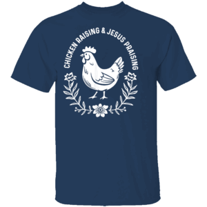 Chicken Raising & Jesus Praising T Shirt N