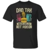 DAD TAX MAKING SURE IT'S NOT POISON SHIRT B