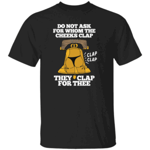 Do Not Ask For Whom The Cheeks Clap They Clap For Thee Shirt Sexy Bell & Bikini Girl Graphic Tee B