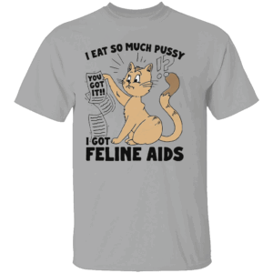 FELINE AIDS SHIRT Funny Cat Joke Tee Bold & Edgy Humor G