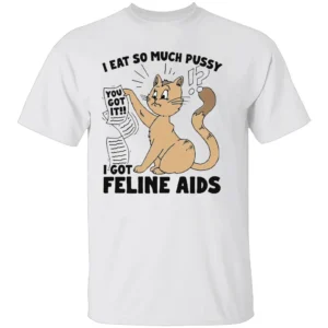 FELINE AIDS SHIRT Funny Cat Joke Tee Bold & Edgy Humor W